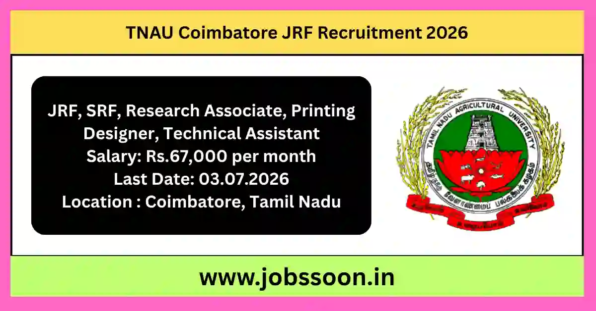 Tamil Nadu Agricultural University (TNAU) Coimbatore Recruitment 2026 notification for 11 Junior Research Fellow, Senior Research Fellow, Research Associate, Technical Assistant, and Printing Designer vacancies through walk-in interview.